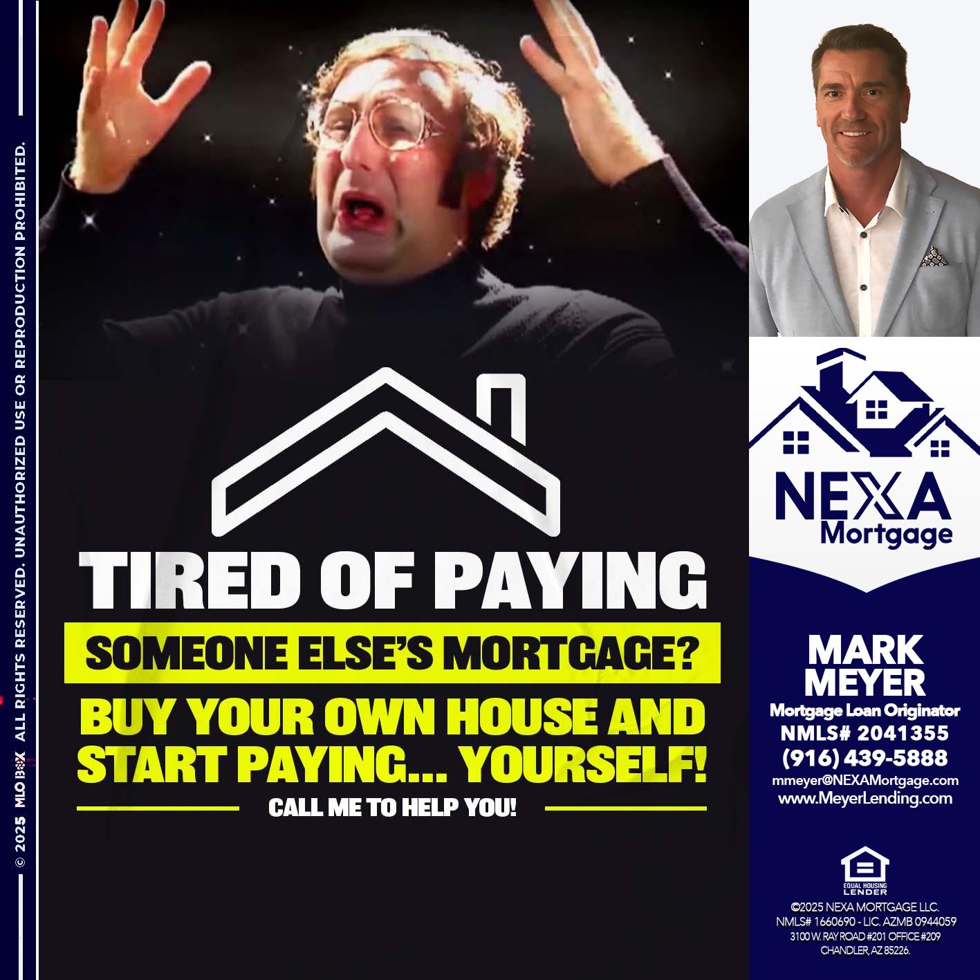 TIRED OF PAYING - Mark Meyer -Mortgage Loan Originator
