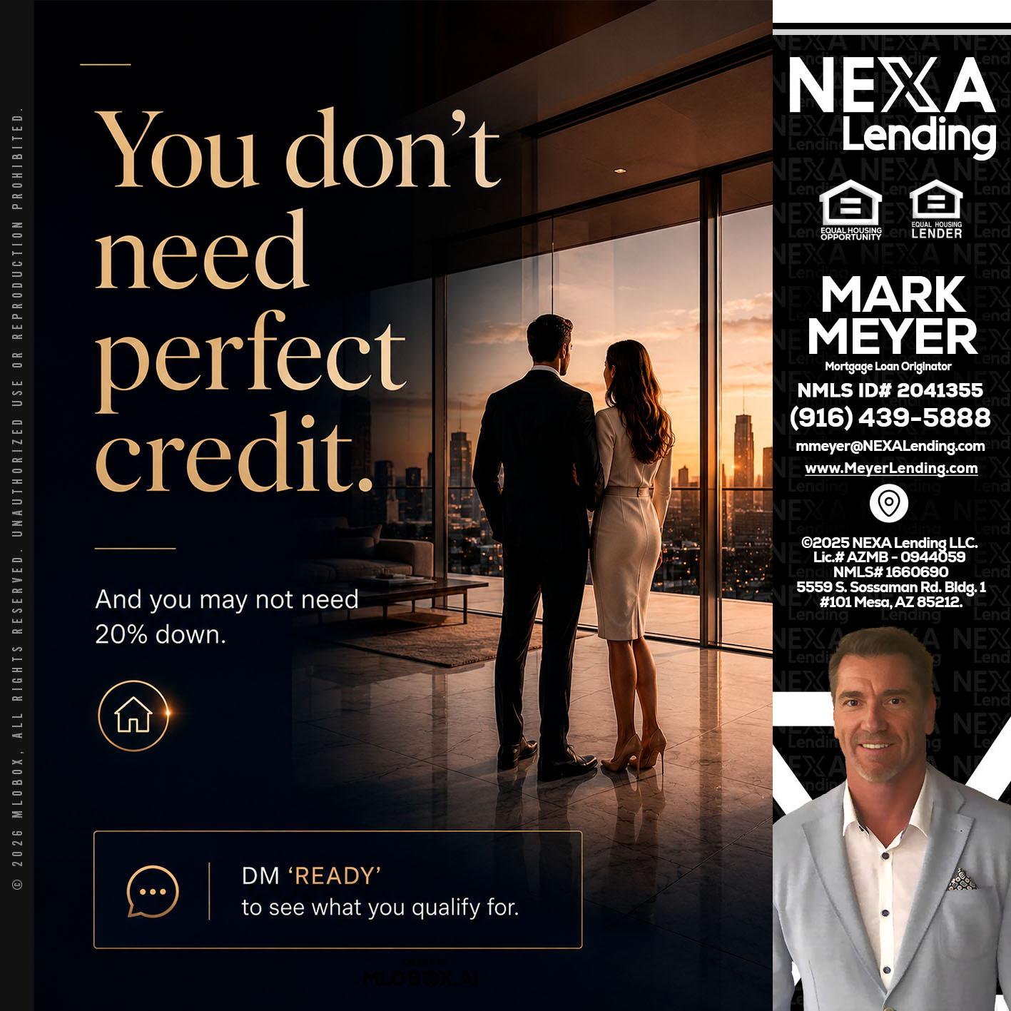 you don't need - Mark Meyer -Mortgage Loan Originator